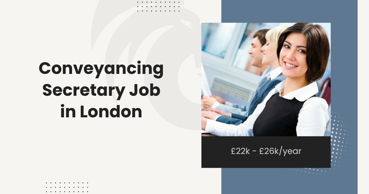 Conveyancing Secretary Job in London - £22k - £26k/year