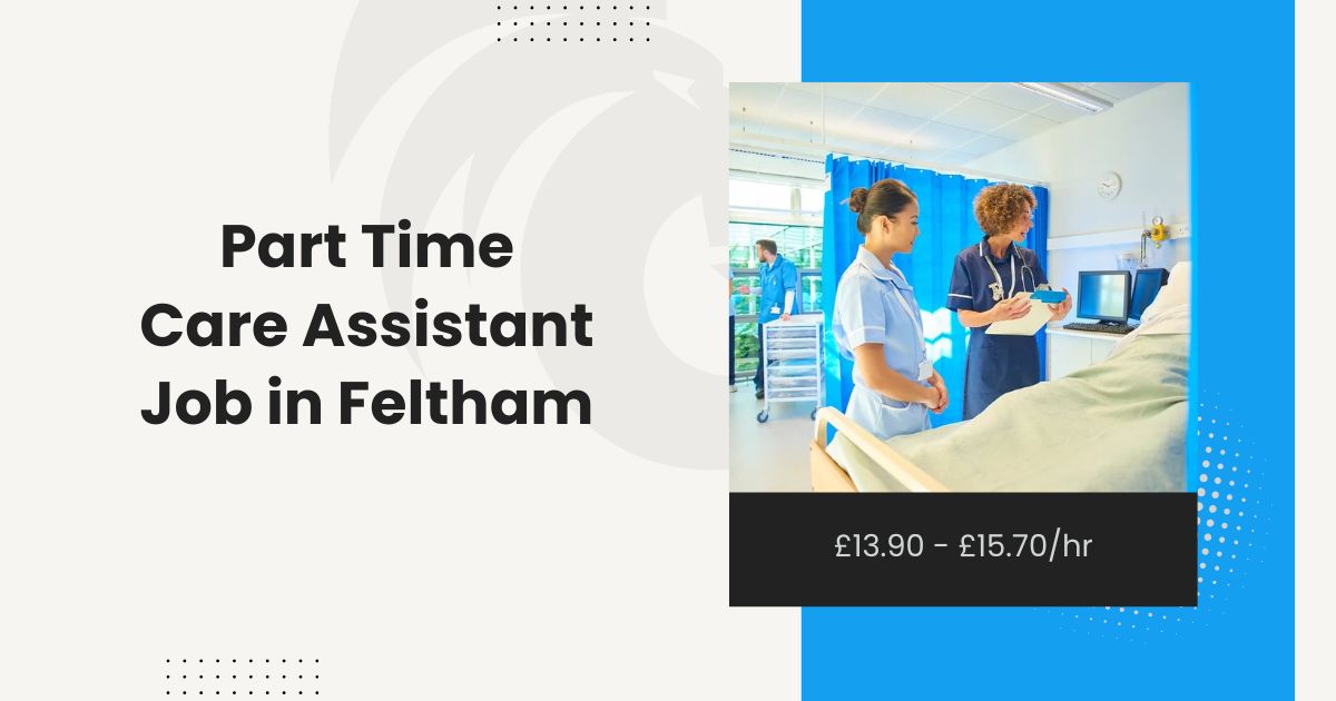 Part Time Care Assistant Job in Feltham: £13.90 - £15.70/hr