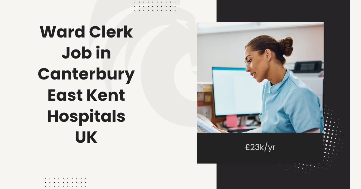 Ward Clerk Job in Canterbury East Kent Hospitals UK £23kyr